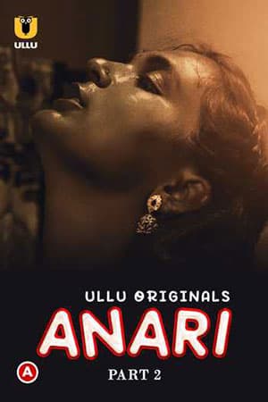 [18+] Anari (2023) S01 Part 2 Hindi ULLU Originals Complete WEB Series 480p | 720p | 1080p WEB-DL