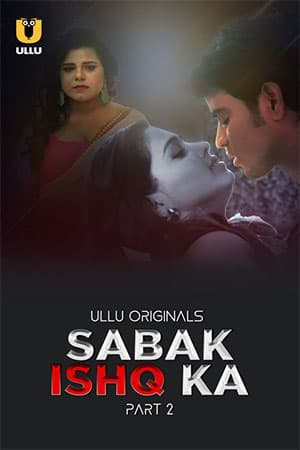 [18+] Sabak Ishq Ka (2023) S01 Part 2 Hindi ULLU Originals Complete WEB Series 480p | 720p | 1080p WEB-DL