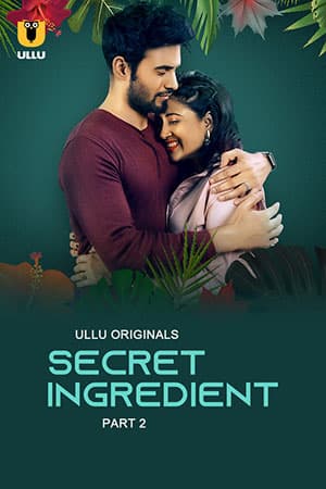 [18+] Secret Ingredient (2023) S01 Part 2 Hindi ULLU Originals Complete WEB Series 480p | 720p | 1080p WEB-DL