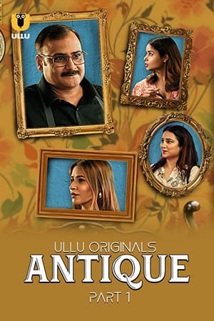 [18+] Antique (2023) S01 Part 1 Hindi ULLU Originals Complete WEB Series 480p | 720p | 1080p WEB-DL