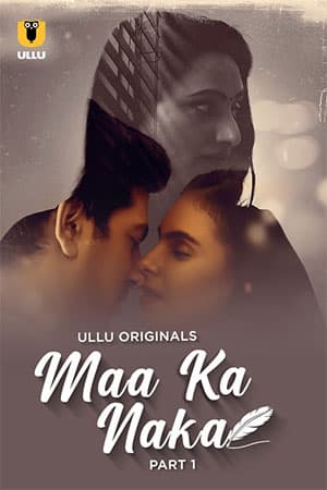 [18+] Maa Ka Naka (2023) S01 Part 1 Hindi ULLU Originals Complete WEB Series 480p | 720p | 1080p WEB-DL