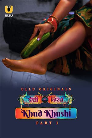 [18+] Khud Khushi (2023) S01 Part 1 Hindi ULLU Originals Complete WEB Series 480p | 720p | 1080p WEB-DL