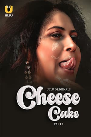 [18+] Cheese Cake (2024) S01 Part 1 Hindi ULLU Originals Complete WEB Series 720p | 1080p WEB-DL