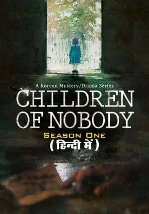 Children of Nobody (2018-2019) Season 1 – Complete Hindi Dubbed (ORG) [K-Drama Series] All Episodes 720p | 1080p WEB-DL